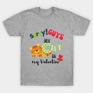 Sorry GUYS My Cat is my valentine T-Shirt